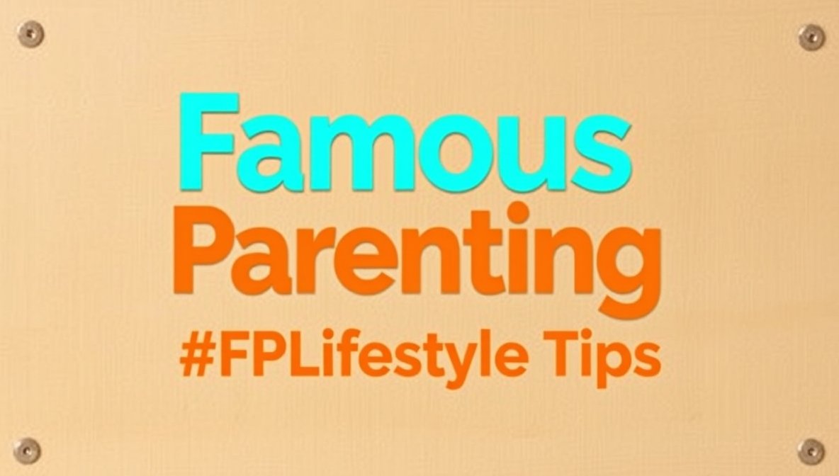 famousparenting fplifestyle tips